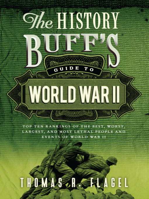 Title details for The History Buff's Guide to World War II by Thomas R. Flagel - Available